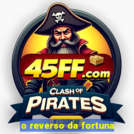 o reverso da fortuna